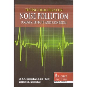 Bright Law House's Techno-Legal Digest on Noise Pollution (Causes, Effects and Control) by Dr. K. K. Khandelwal, Sidharth S. Khandelwal